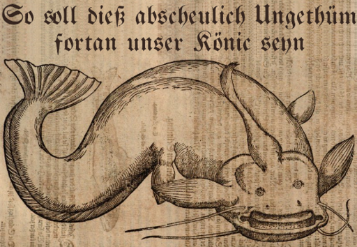 So soll dieß abscheulich Ungethüm fortan unser Könic seyn - Bildniß von eynem abscheulichen Welse von gar fräßiger und grimmiger Natur